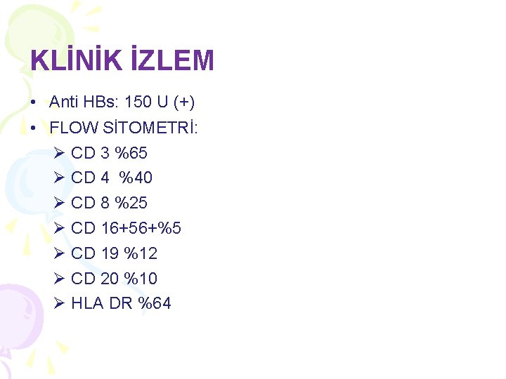 KLİNİK İZLEM • Anti HBs: 150 U (+) • FLOW SİTOMETRİ: Ø CD 3 KLİNİK İZLEM • Anti HBs: 150 U (+) • FLOW SİTOMETRİ: Ø CD 3