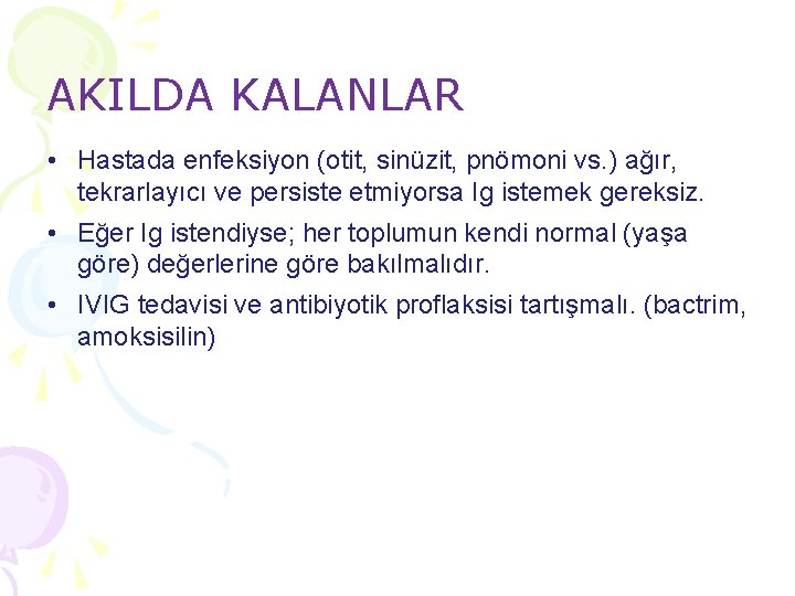 AKILDA KALANLAR • Hastada enfeksiyon (otit, sinüzit, pnömoni vs. ) ağır, tekrarlayıcı ve persiste AKILDA KALANLAR • Hastada enfeksiyon (otit, sinüzit, pnömoni vs. ) ağır, tekrarlayıcı ve persiste