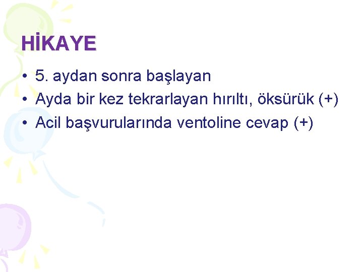 HİKAYE • 5. aydan sonra başlayan • Ayda bir kez tekrarlayan hırıltı, öksürük (+) HİKAYE • 5. aydan sonra başlayan • Ayda bir kez tekrarlayan hırıltı, öksürük (+)