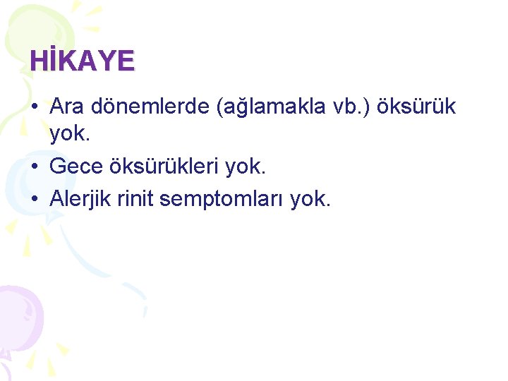 HİKAYE • Ara dönemlerde (ağlamakla vb. ) öksürük yok. • Gece öksürükleri yok. • HİKAYE • Ara dönemlerde (ağlamakla vb. ) öksürük yok. • Gece öksürükleri yok. •