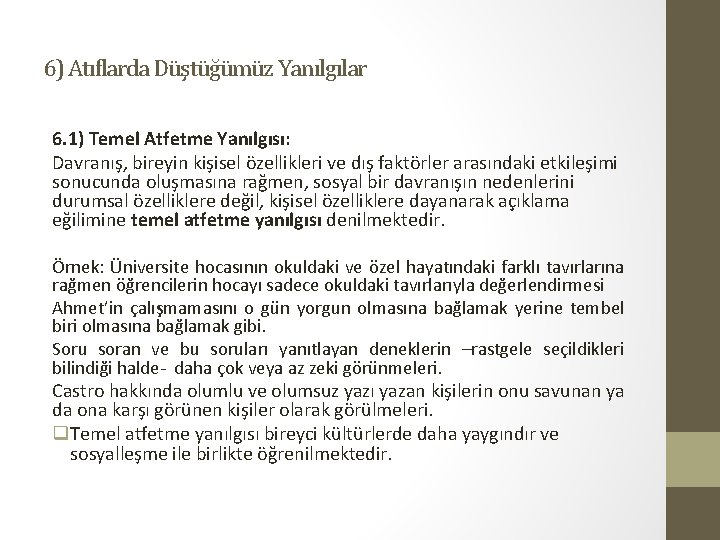 6) Atıflarda Düştüğümüz Yanılgılar 6. 1) Temel Atfetme Yanılgısı: Davranış, bireyin kişisel özellikleri ve