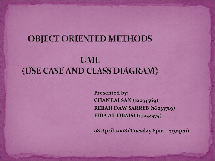 OBJECT ORIENTED METHODS UML (USE CASE AND CLASS DIAGRAM) Presented by: CHAN LAI SAN OBJECT ORIENTED METHODS UML (USE CASE AND CLASS DIAGRAM) Presented by: CHAN LAI SAN