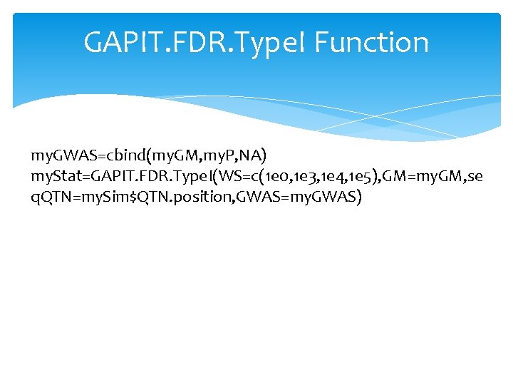 GAPIT. FDR. Type. I Function my. GWAS=cbind(my. GM, my. P, NA) my. Stat=GAPIT. FDR.