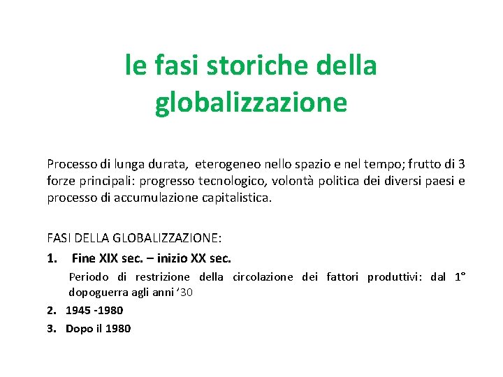 le fasi storiche della globalizzazione Processo di lunga durata, eterogeneo nello spazio e nel