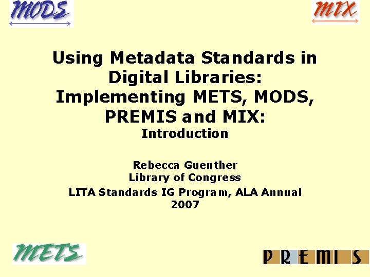 Using Metadata Standards in Digital Libraries: Implementing METS, MODS, PREMIS and MIX: Introduction Rebecca