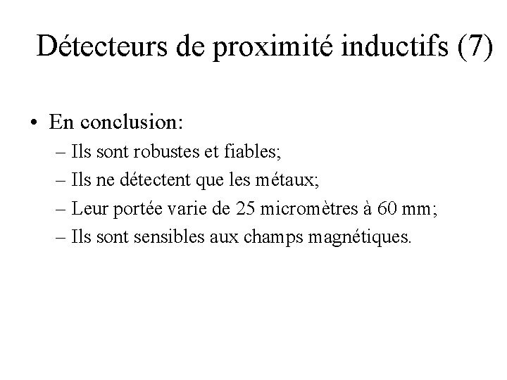 Détecteurs de proximité inductifs (7) • En conclusion: – Ils sont robustes et fiables;