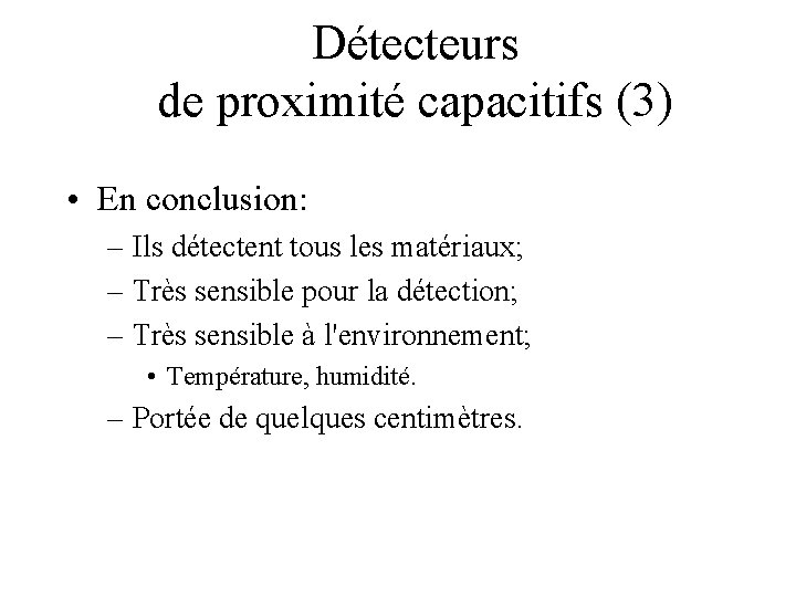 Détecteurs de proximité capacitifs (3) • En conclusion: – Ils détectent tous les matériaux;