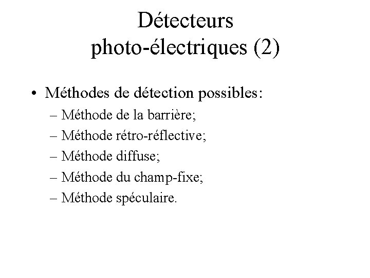 Détecteurs photo-électriques (2) • Méthodes de détection possibles: – Méthode de la barrière; –