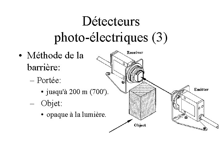 Détecteurs photo-électriques (3) • Méthode de la barrière: – Portée: • jusqu'à 200 m