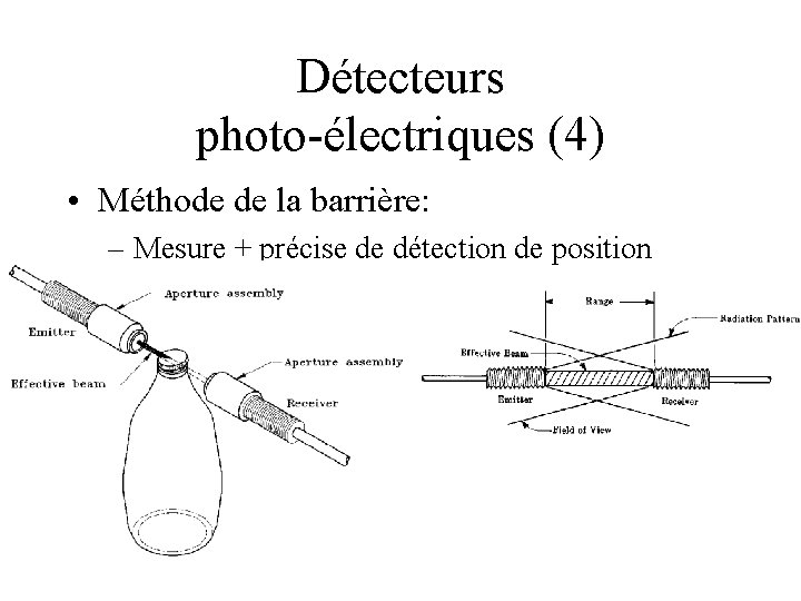 Détecteurs photo-électriques (4) • Méthode de la barrière: – Mesure + précise de détection