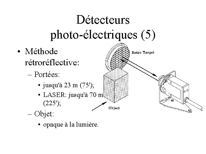 Détecteurs photo-électriques (5) • Méthode rétroréflective: – Portées: • jusqu'à 23 m (75'); •