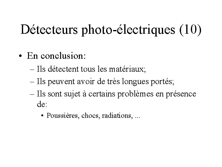 Détecteurs photo-électriques (10) • En conclusion: – Ils détectent tous les matériaux; – Ils