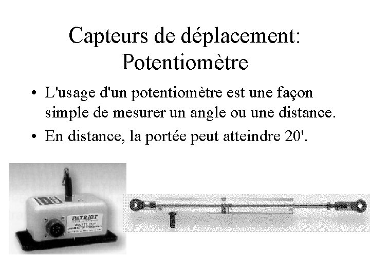 Capteurs de déplacement: Potentiomètre • L'usage d'un potentiomètre est une façon simple de mesurer