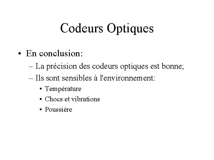 Codeurs Optiques • En conclusion: – La précision des codeurs optiques est bonne; –