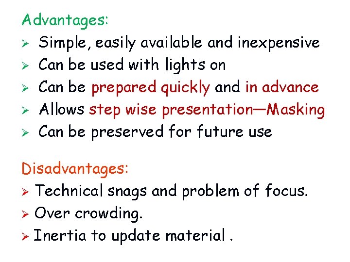 Advantages: Ø Simple, easily available and inexpensive Ø Can be used with lights on
