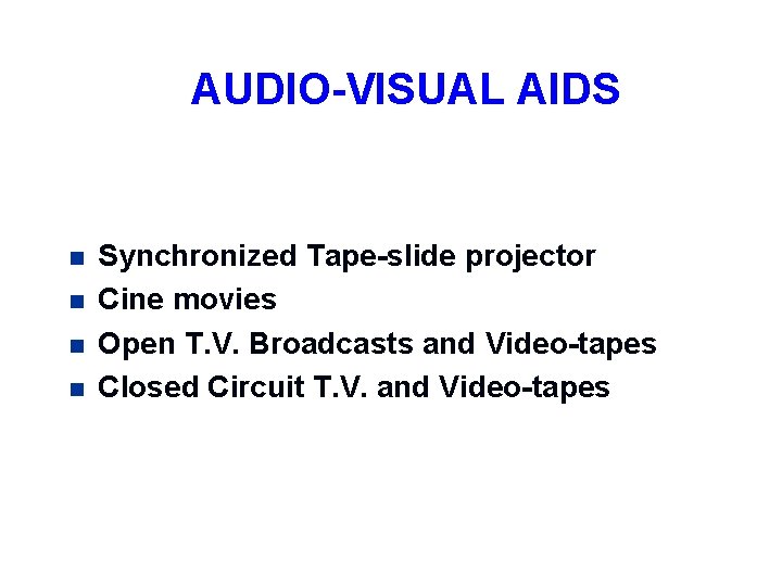 AUDIO-VISUAL AIDS n n Synchronized Tape-slide projector Cine movies Open T. V. Broadcasts and