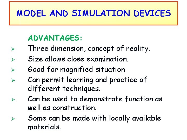 MODEL AND SIMULATION DEVICES Ø Ø Ø ADVANTAGES: Three dimension, concept of reality. Size