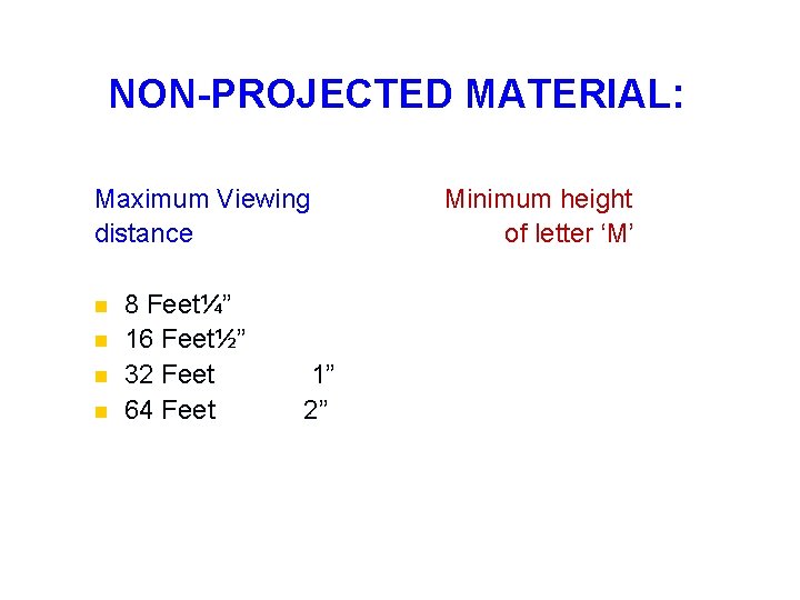 NON-PROJECTED MATERIAL: Maximum Viewing distance n n 8 Feet¼” 16 Feet½” 32 Feet 64