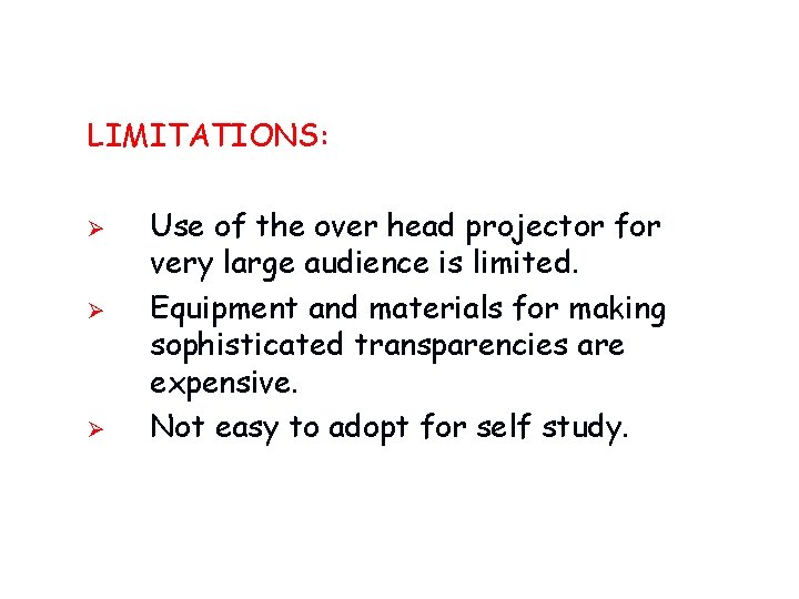 LIMITATIONS: Ø Ø Ø Use of the over head projector for very large audience