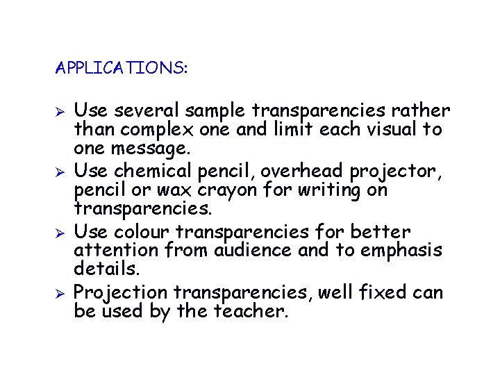 APPLICATIONS: Ø Ø Use several sample transparencies rather than complex one and limit each