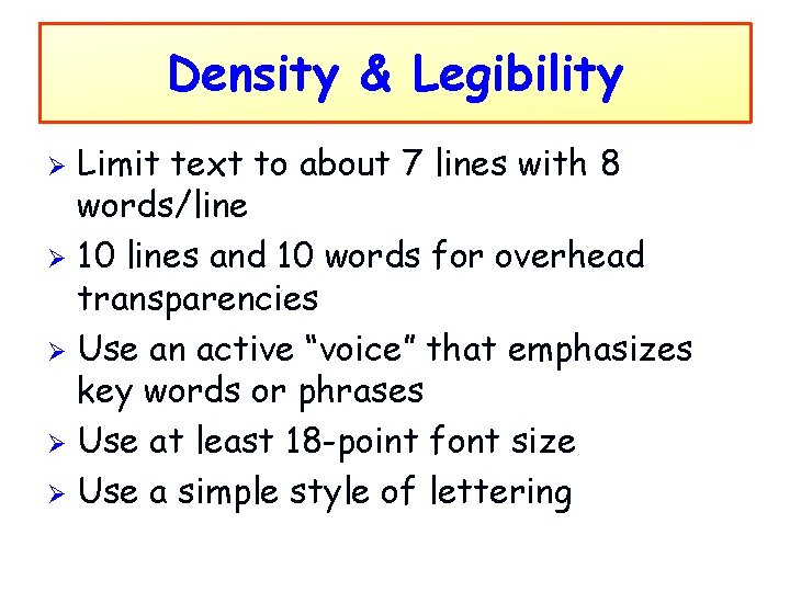 Density & Legibility Limit text to about 7 lines with 8 words/line Ø 10