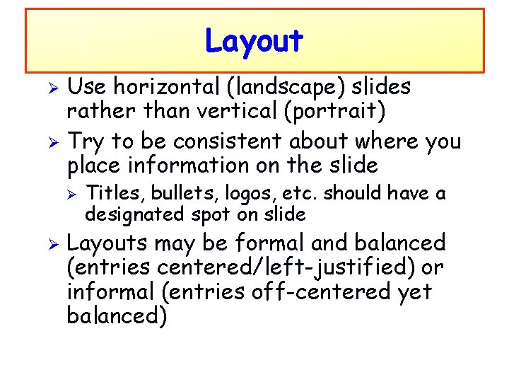 Layout Use horizontal (landscape) slides rather than vertical (portrait) Ø Try to be consistent