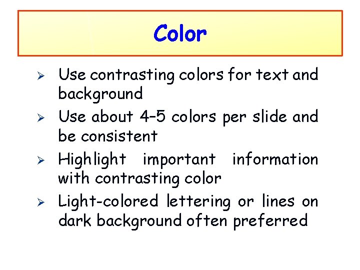 Color Ø Ø Use contrasting colors for text and background Use about 4– 5