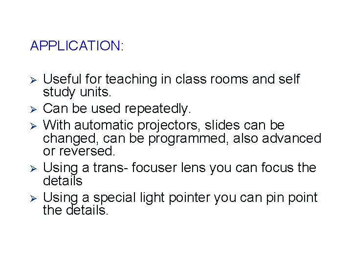 APPLICATION: Ø Ø Ø Useful for teaching in class rooms and self study units.