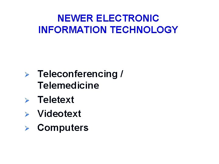 NEWER ELECTRONIC INFORMATION TECHNOLOGY Ø Ø Teleconferencing / Telemedicine Teletext Videotext Computers 