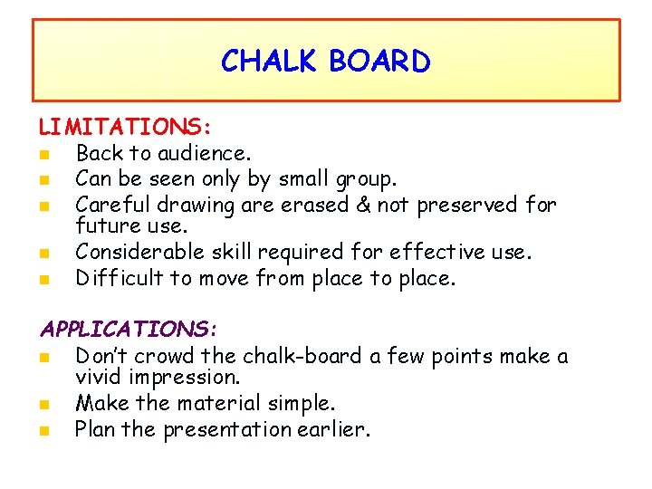 CHALK BOARD LIMITATIONS: n Back to audience. n Can be seen only by small