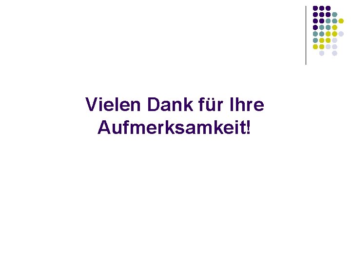 Vielen Dank für Ihre Aufmerksamkeit! 