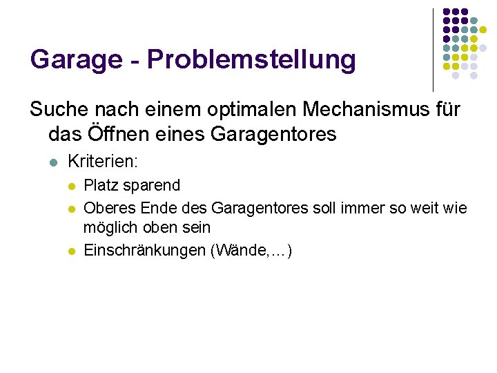 Garage - Problemstellung Suche nach einem optimalen Mechanismus für das Öffnen eines Garagentores l