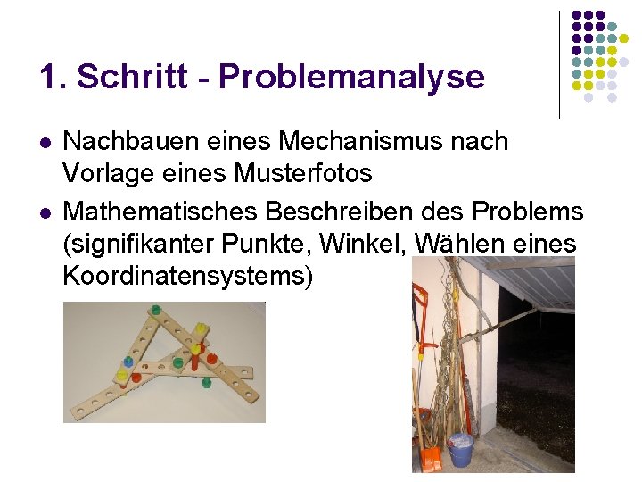 1. Schritt - Problemanalyse l l Nachbauen eines Mechanismus nach Vorlage eines Musterfotos Mathematisches