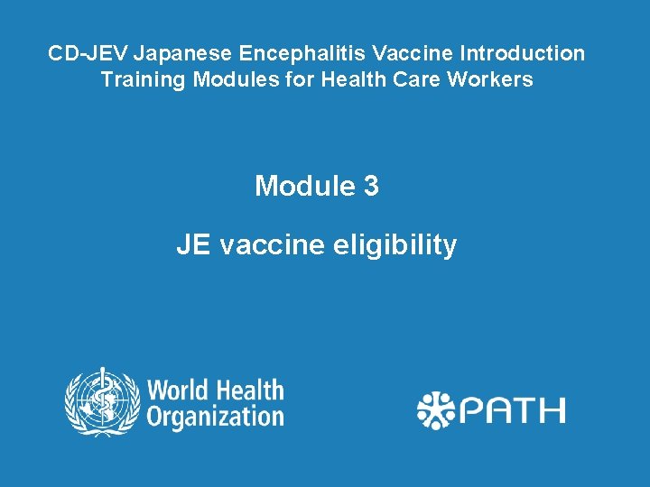 CD-JEV Japanese Encephalitis Vaccine Introduction Training Modules for Health Care Workers Module 3 JE
