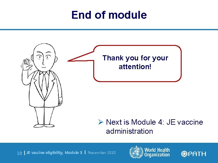 End of module Thank you for your attention! Ø Next is Module 4: JE