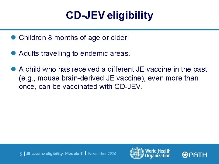 CD-JEV eligibility l Children 8 months of age or older. l Adults travelling to