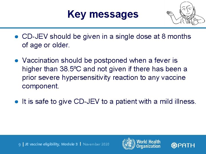 Key messages ● CD-JEV should be given in a single dose at 8 months