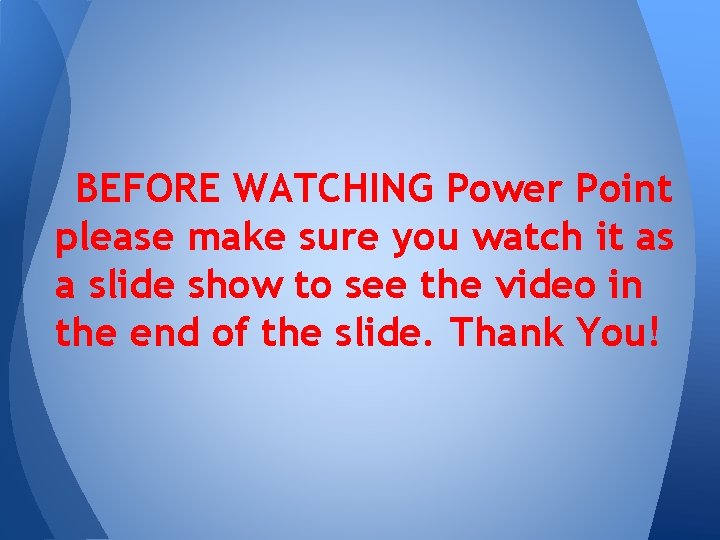 BEFORE WATCHING Power Point please make sure you watch it as a slide show