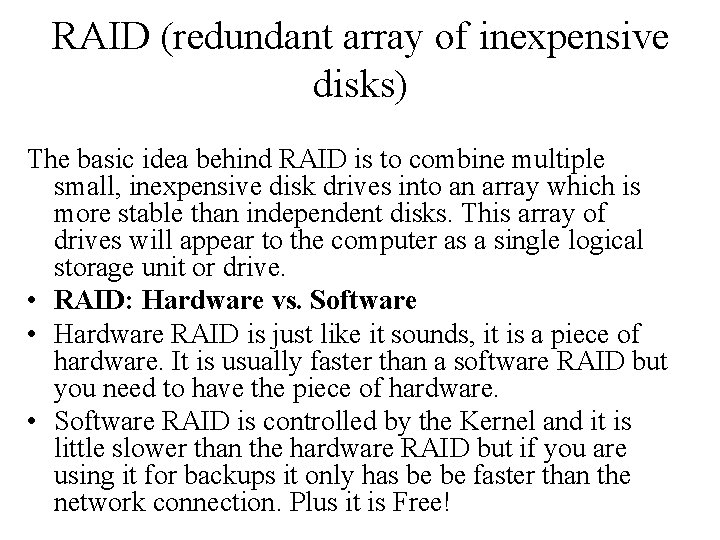 RAID (redundant array of inexpensive disks) The basic idea behind RAID is to combine