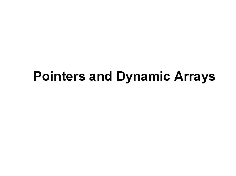Pointers and Dynamic Arrays 