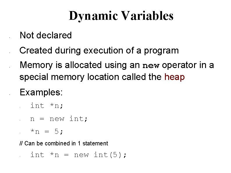 Dynamic Variables • • Not declared Created during execution of a program Memory is