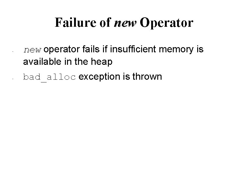 Failure of new Operator • • new operator fails if insufficient memory is available