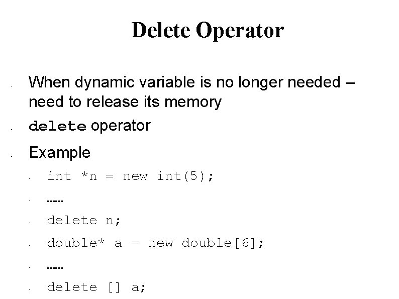 Delete Operator • • • When dynamic variable is no longer needed – need