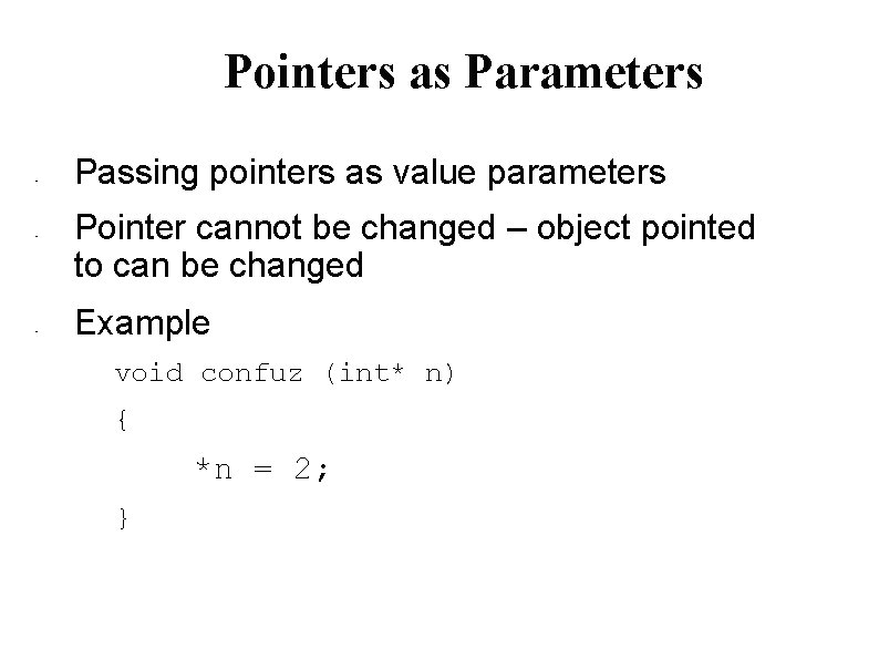 Pointers as Parameters • • • Passing pointers as value parameters Pointer cannot be