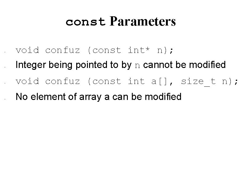 const Parameters • • void confuz (const int* n); Integer being pointed to by