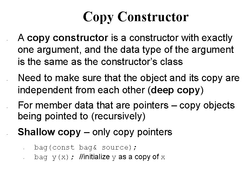 Copy Constructor • • A copy constructor is a constructor with exactly one argument,
