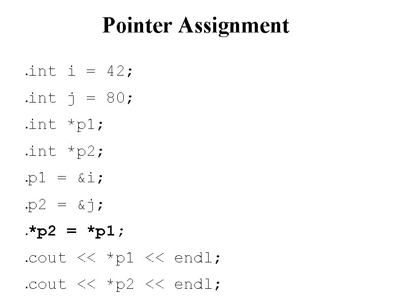 Pointer Assignment i = 42; ● int j = 80; ● int *p 1;