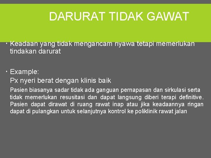 DARURAT TIDAK GAWAT Keadaan yang tidak mengancam nyawa tetapi memerlukan tindakan darurat Example: Px