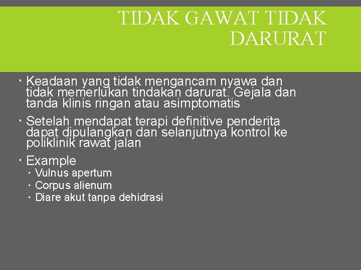 TIDAK GAWAT TIDAK DARURAT Keadaan yang tidak mengancam nyawa dan tidak memerlukan tindakan darurat.