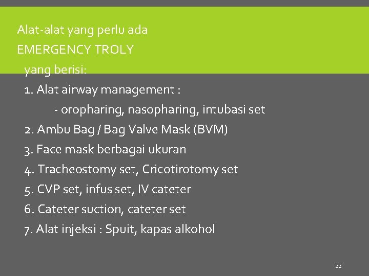 Alat-alat yang perlu ada EMERGENCY TROLY yang berisi: 1. Alat airway management : -